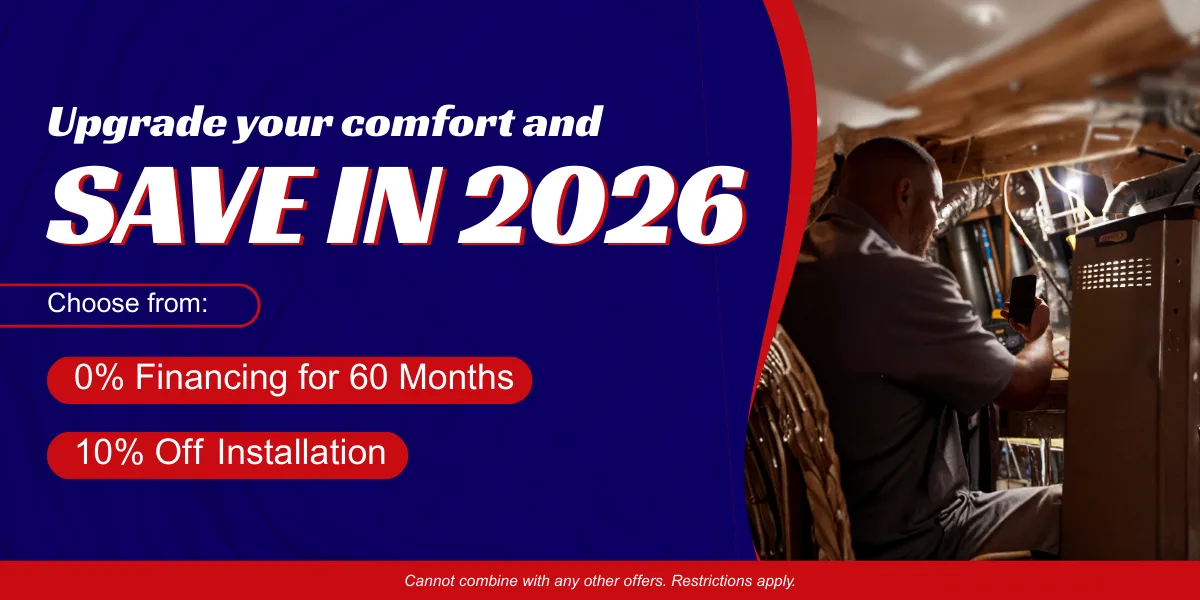 upgrade your comfort and save in 2026 with 0 percent financing and ten percent off installation